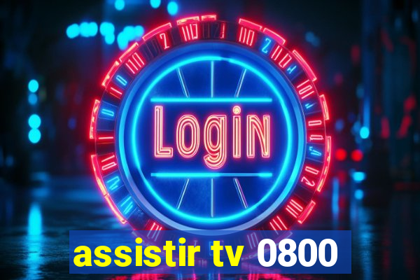 assistir tv 0800